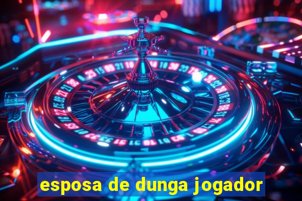 esposa de dunga jogador